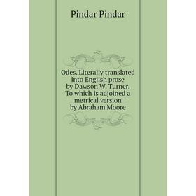 

Книга Odes Literally translated into English prose by Dawson W Turner To which is adjoined a metrical version by Abraham Moore