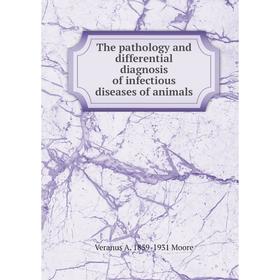 

Книга The pathology and differential diagnosis of infectious diseases of animals