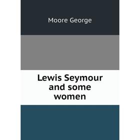 

Книга Lewis Seymour and some women