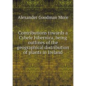 

Книга Contributions towards a Cybele hibernica, being outlines of the geographical distribution of plants in Ireland