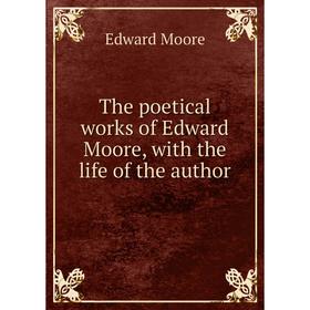 

Книга The poetical works of Edward Moore, with the life of the author