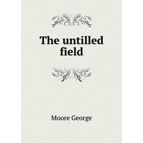 

Книга The untilled field