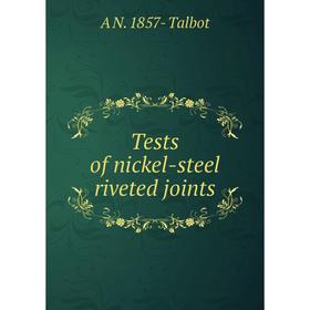 

Книга Tests of nickel-steel riveted joints
