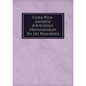 

Книга Costa Rica-panama Arbitration. Memorandum On Uti Possidetis