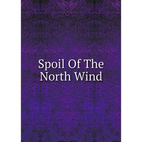 

Книга Spoil Of The North Wind