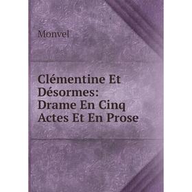 

Книга Clémentine Et Désormes: Drame En Cinq Actes Et En Prose