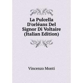 

Книга La Pulcella D'orléans Del Signor Di Voltaire