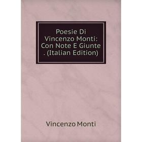 

Книга Poesie Di Vincenzo Monti: Con Note E Giunte. (Italian Edition)