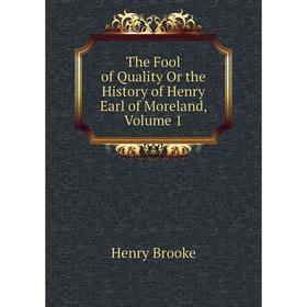 

Книга The Fool of Quality Or the History of Henry Earl of Moreland, Volume 1