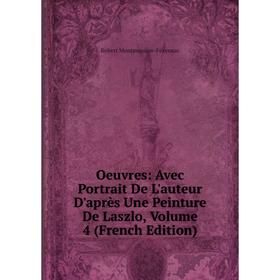 

Книга Oeuvres: Avec Portrait De L'auteur D'après Une Peinture De Laszlo, Volume 4