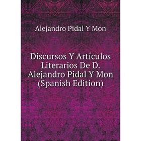 

Книга Discursos Y Artículos Literarios De D. Alejandro Pidal Y Mon (Spanish Edition)