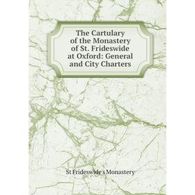 

Книга The Cartulary of the Monastery of St. Frideswide at Oxford: General and City Charters