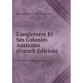 

Книга L'angleterre Et Ses Colonies Australes