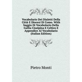 

Книга Vocabolario Dei Dialetti Della Città E Diocesi Di Como. With Saggio Di Vocabolario Della Gallia Cisalpina E Celtico E Appendice Al Vocabolario (