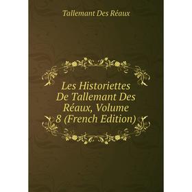 

Книга Les Historiettes De Tallemant Des Réaux, Volume 8