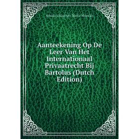 

Книга Aanteekening Op De Leer Van Het Internationaal Privaatrecht Bij Bartolus (Dutch Edition)