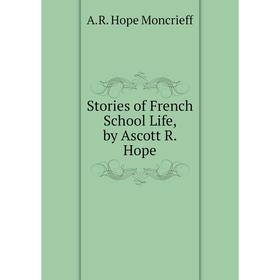 

Книга Stories of French School Life, by Ascott R. Hope
