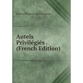 

Книга Autels Privilégiés. (French Edition)