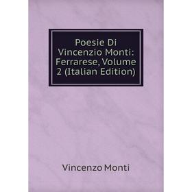 

Книга Poesie Di Vincenzio Monti: Ferrarese, Volume 2 (Italian Edition)