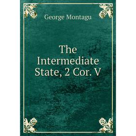 

Книга The Intermediate State, 2 Cor. V