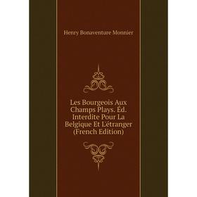 

Книга Les Bourgeois Aux Champs Plays Éd Interdite Pour La Belgique Et L'étranger