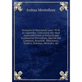 

Книга Synopsis of Mercantile Laws: With an Appendix: Containing the Most Approved Forms of Notarial and Commercial Precedents, Special and Common, Req