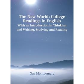 

Книга The New World: College Readings in English. With an Introduction in Thinking and Writing, Studying and Reading