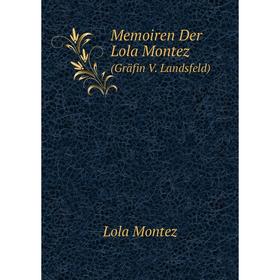 

Книга Memoiren Der Lola Montez(Gräfin V Landsfeld)