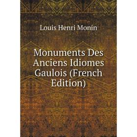

Книга Monuments Des Anciens Idiomes Gaulois