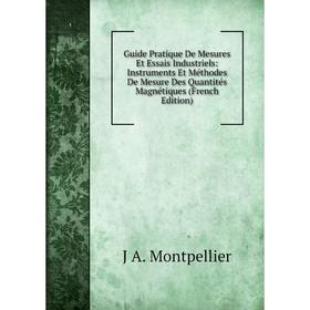 

Книга Guide Pratique De Mesures Et Essais Industriels: Instruments Et Méthodes De Mesure Des Quantités Magnétiques (French Edition)