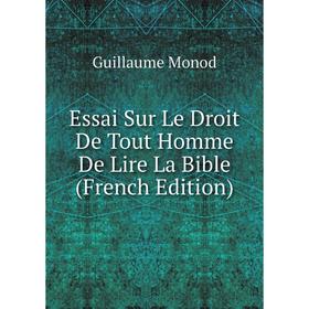 

Книга Essai Sur Le Droit De Tout Homme De Lire La Bible (French Edition)