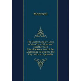 

Книга The Charter and By-Laws of the City of Montreal Together with Miscellaneous Acts of the Legislature Relating to the City: With an Appendix