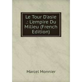 

Книга Le Tour D'asie: L'empire Du Milieu