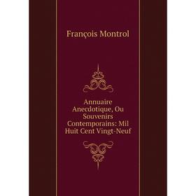 

Книга Annuaire Anecdotique, Ou Souvenirs Contemporains: Mil Huit Cent Vingt-Neuf