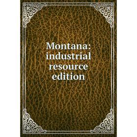 

Книга Montana: industrial resource edition
