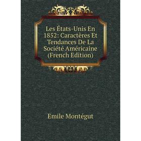 

Книга Les États-Unis En 1852: Caractères Et Tendances De La Société Américaine
