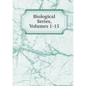 

Книга Biological Series, Volumes 1-15