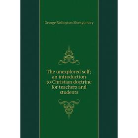 

Книга The unexplored self; an introduction to Christian doctrine for teachers and students