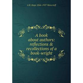 

Книга A book about authors: reflections & recollections of a book-wright