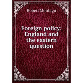 

Книга Foreign policy: England and the eastern question