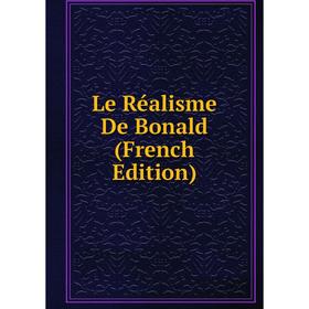 

Книга Le Réalisme De Bonald