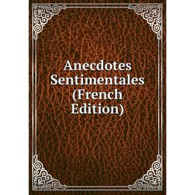 

Книга Anecdotes Sentimentales (French Edition)
