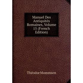 

Книга Manuel Des Antiquités Romaines, Volume 15