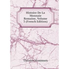 

Книга Histoire De La Monnaie Romaine, Volume 3 (French Edition)