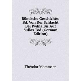 

Книга Römische Geschichte: Bd. Von Der Schlacht Bei Pydna Bis Auf Sullas Tod (German Edition)
