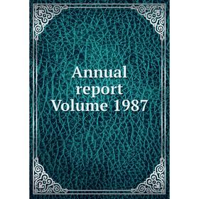 

Книга Annual report Volume 1987