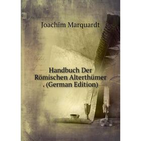 

Книга Handbuch Der Römischen Alterthümer. (German Edition)