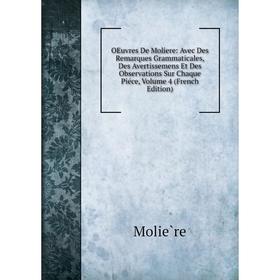 

Книга Oeuvres De Moliere: Avec Des Remarques Grammaticales, Des Avertissemens Et Des Observations Sur Chaque Piéce, Volume 4