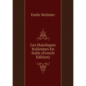 

Книга Les Majoliques Italiennes en Italie
