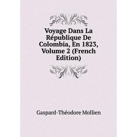 

Книга Voyage Dans La République De Colombia, En 1823, Volume 2 (French Edition)